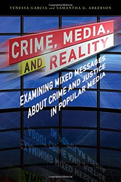 portada Crime, Media, and Reality: Examining Mixed Messages About Crime and Justice in Popular Media
