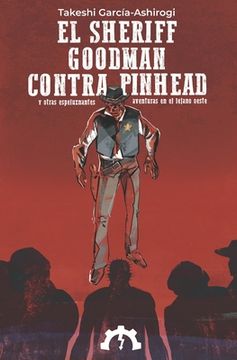 El sheriff Goodman contra Pinhead: y otras espeluznantes aventuras en el lejano oeste