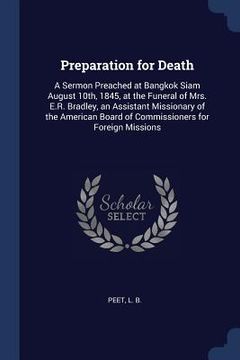 portada Preparation for Death: A Sermon Preached at Bangkok Siam August 10th, 1845, at the Funeral of Mrs. E.R. Bradley, an Assistant Missionary of t (en Inglés)