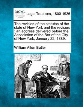 portada the revision of the statutes of the state of new york and the revisers: an address delivered before the association of the bar of the city of new york (en Inglés)