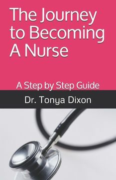 portada The Journey to Becoming A Nurse: A Step by Step Guide (en Inglés)