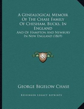 portada a genealogical memoir of the chase family of chesham, bucks, in england: and of hampton and newbury in new england (1869)