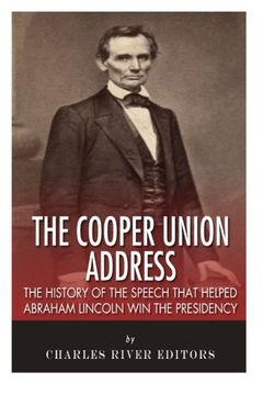 portada The Cooper Union Address: The History of the Speech that Helped Abraham Lincoln Win the Presidency