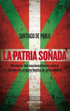 portada La Patria Soñada: Historia del Nacionalismo Vasco Desde su Origen Hasta la Actualidad