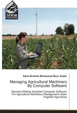 portada Managing Agricultural Machinery By Computer Software: Decision-Making Assistant Computer Software For Agricultural Machinery Management Under Irrigated Agriculture