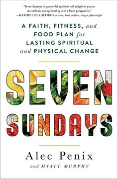 portada Seven Sundays: A Faith, Fitness, and Food Plan for Lasting Spiritual and Physical Change (en Inglés)