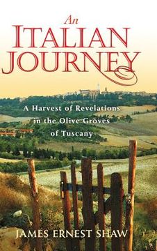 portada An Italian Journey: A Harvest of Revelations in the Olive Groves of Tuscany
