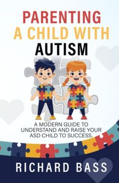 portada Parenting a Child With Autism: A Modern Guide to Understand and Raise Your asd Child to Success (Successful Parenting) (en Inglés)
