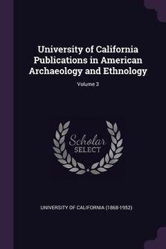 portada University of California Publications in American Archaeology and Ethnology; Volume 3 (in English)