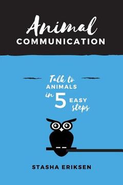 portada Animal Communication: Talk to Animals in 5 Easy Steps (en Inglés)