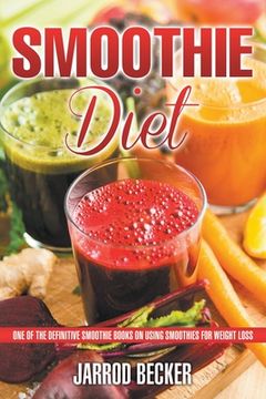 portada Smoothie Diet: One of the Definitive Smoothie Books on Using Smoothies for Weight Loss (en Inglés)