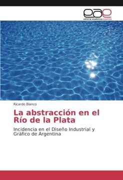 portada La abstracción en el Río de la Plata: Incidencia en el Diseño Industrial y Gráfico de Argentina