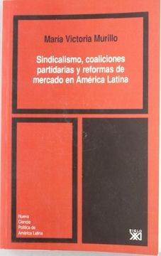 portada Sindicalismo, Coaliciones Partidarias y Reformas de Mercado en América Latina (Nueva Ciencia Política de América Latina) (in Spanish)