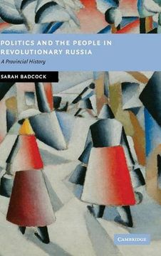 portada Politics and the People in Revolutionary Russia: A Provincial History (New Studies in European History) (in English)