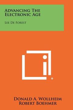 portada advancing the electronic age: lee de forest (in English)