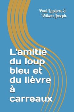 portada L'amitié du loup bleu et du lièvre à carreaux (en Francés)