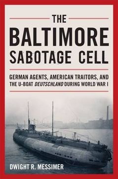 portada The Baltimore Sabotage Cell: German Agents, American Traitors, and the U-boat Deutschland During World War I