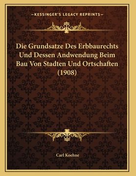 portada Die Grundsatze Des Erbbaurechts Und Dessen Andwendung Beim Bau Von Stadten Und Ortschaften (1908) (en Alemán)