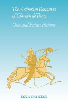 portada The Arthurian Romances of chr Tien de Troyes: Once and Future Fictions: 0 (Cambridge Studies in Medieval Literature) (in English)