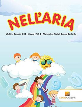 portada Nell'aria: Libri per Bambini di 10 - 12 Anni | Vol. 3 | Matematica Mista e Denaro Contante (in Italian)