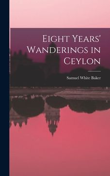 portada Eight Years' Wanderings in Ceylon (en Inglés)