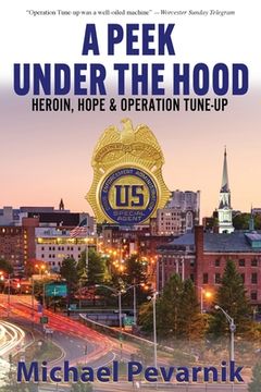 portada A Peek Under the Hood: Heroin, Hope, and Operation Tune-Up (en Inglés)