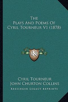 portada the plays and poems of cyril tourneur v1 (1878) (en Inglés)