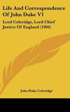 portada life and correspondence of john duke v1: lord coleridge, lord chief justice of england (1904) (en Inglés)
