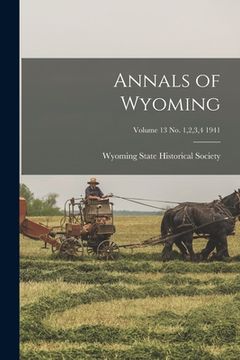 portada Annals of Wyoming; Volume 13 No. 1,2,3,4 1941 (en Inglés)