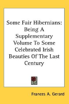 portada some fair hibernians: being a supplementary volume to some celebrated irish beauties of the last century (en Inglés)