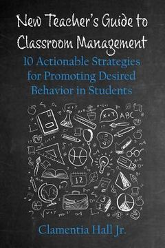 portada New Teacher's Guide to Classroom Management: 10 Actionable Strategies for Promoting Desired Behavior in Students (en Inglés)
