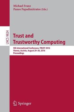 portada Trust and Trustworthy Computing: 9th International Conference, Trust 2016, Vienna, Austria, August 29-30, 2016, Proceedings