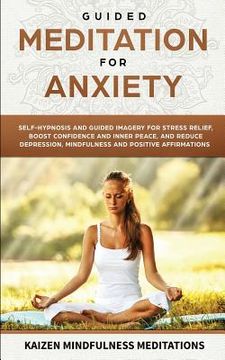 portada Guided Meditation for Anxiety: Self-Hypnosis and Guided Imagery for Stress Relief, Boost Confidence and Inner Peace, and Reduce Depression with Mindf (en Inglés)