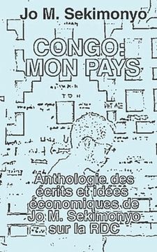 portada Congo: Mon Pays: Anthologie des écrits et idées économiques de Jo M. Sekimonyo sur la RDC (en Francés)