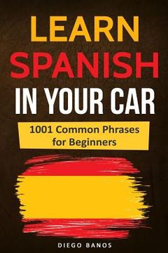 portada Learn Spanish in Your Car: 1001 Common Phrases for Beginners (en Inglés)