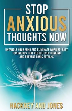 portada Stop Anxious Thoughts Now: Untangle your mind and eliminate worries. Easy techniques that reduce overthinking and prevent panic attacks and anxie (en Inglés)