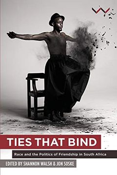 portada Ties That Bind: Race and the Politics of Friendship in South Africa (in English)