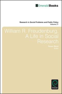portada William r. Freudenberg, a Life in Social Research (Research in Social Problems and Public Policy, 21) (en Inglés)