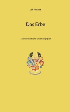 portada Das Erbe: Leidenschaftliche Unabhänigigkeit (en Alemán)