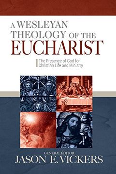 portada A Wesleyan Theology of the Eucharist: The Presence of God for Christian Life and Ministry (en Inglés)