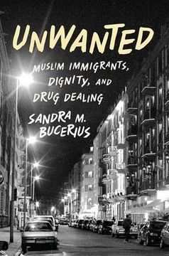 portada Unwanted: Muslim Immigrants, Dignity, and Drug Dealing (Studies in Crime and Public Policy) (in English)