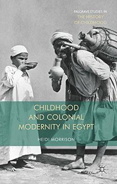 portada Childhood and Colonial Modernity in Egypt (Palgrave Studies in the History of Childhood) (en Inglés)