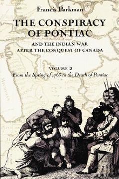 portada the conspiracy of pontiac and the indian war after the conquest of canada, volume 2: from the spring of 1763 to the death of pontiac (en Inglés)