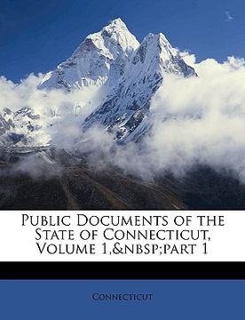 portada public documents of the state of connecticut, volume 1, part 1 (en Inglés)