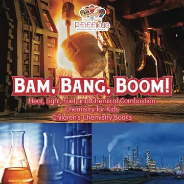 portada Bam, Bang, Boom! Heat, Light, Fuel and Chemical Combustion - Chemistry for Kids - Children's Chemistry Books