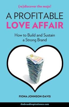 portada A Profitable Love Affair: How to Build and Sustain a Strong Brand