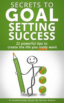 portada Secrets to Goal Setting Success: 22 Powerful Tips to Create the Life You Really Want (in English)