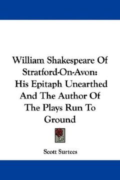 portada william shakespeare of stratford-on-avon: his epitaph unearthed and the author of the plays run to ground (en Inglés)