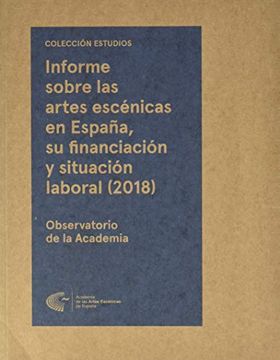 portada Informe Sobre las Artes Escénicas en España, su Financiación y Situación Laboral (2018): Estudio Marco y Encuesta a los Profesionales del Sector (Estudios)