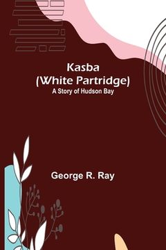 portada Kasba (White Partridge): A Story of Hudson Bay (in English)